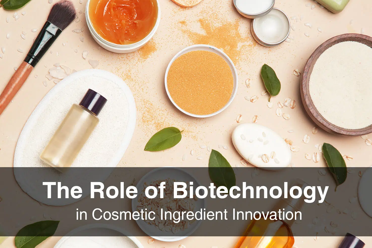 The Role of Biotechnology in Cosmetic Ingredient Innovation
